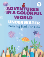 Adventures in a Colorful World Underwater: Dive into a Colorful World of Underwater Fun