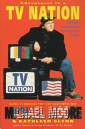 Adventures in a TV Nation - Moore, Michael
