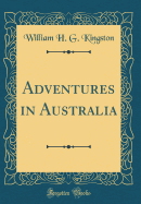 Adventures in Australia (Classic Reprint)