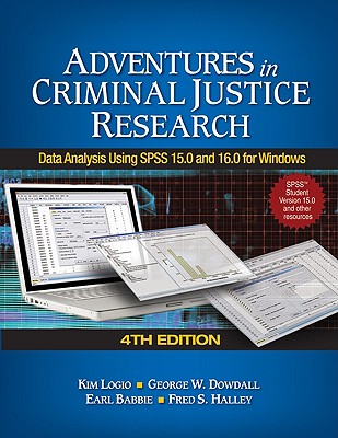 Adventures in Criminal Justice Research: Data Analysis Using SPSS 15.0 and 16.0 for Windows - Logio, Kim A, and Dowdall, George W, and Babbie, Earl R