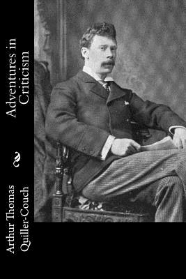 Adventures in Criticism - Quiller-Couch, Arthur Thomas, Sir