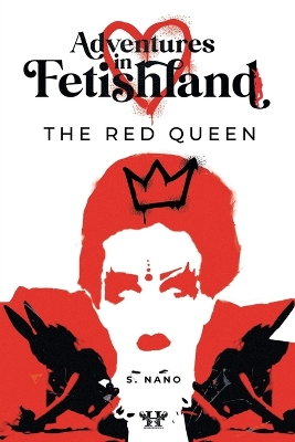 Adventures in Fetishland - Volume 1: Book One: The Red Queen - Nano, S