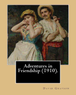 Adventures in Friendship (1910). By: David Grayson, illustrated By: Thomas Fogarty: Ray Stannard Baker, also known by his pen name David Grayson.Thomas Fogarty (1873 - 1938)