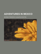 Adventures in Mexico - Ruxton, George Frederick Augustus