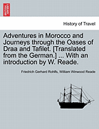 Adventures in Morocco and Journeys Through the Oases of Draa and Tafilet. [Translated from the German.] ... with an Introduction by W. Reade. - Scholar's Choice Edition