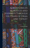 Adventures in Morocco and Journeys Through the Oases of Draa and Tafilet