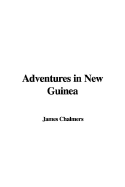 Adventures in New Guinea - Chalmers, James, LLB