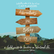 Adventures in Opting Out Lib/E: A Field Guide to Leading an Intentional Life