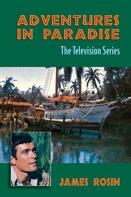 Adventures in Paradise: The Television Series (Revised Edition) - Rosin, James