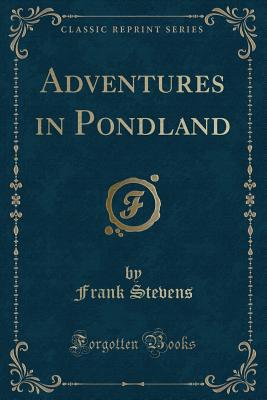 Adventures in Pondland (Classic Reprint) - Stevens, Frank