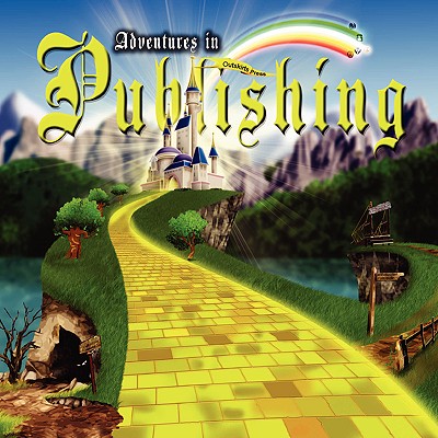 Adventures in Publishing: How to Publish Color Children's Books with Original Illustrations, and Other Books in Full-Color for Self-Publishing Writers - Sampson, Brent