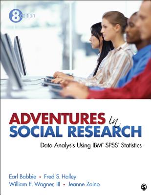 Adventures in Social Research: Data Analysis Using IBM SPSS Statistics - Wagner, William E, Dr., III, and Halley, Frederick (Fred) S, and Zaino, Jeanne S