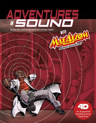 Adventures in Sound with Max Axiom Super Scientist: 4D an Augmented Reading Science Experience - Sohn, Emily, and Timmons, Anne