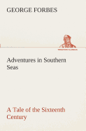 Adventures in Southern Seas A Tale of the Sixteenth Century