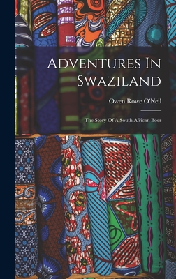 Adventures In Swaziland: The Story Of A South African Boer - O'Neil, Owen Rowe