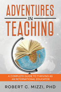 Adventures in Teaching: A Complete Guide to Thriving as an International Educator