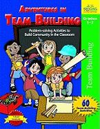 Adventures in Team Building - Grades 1-2: Problem-Solving Activities to Build Community in the Classroom