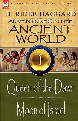 Adventures in the Ancient World: 1-Queen of the Dawn & Moon of Israel - Haggard, H Rider, Sir