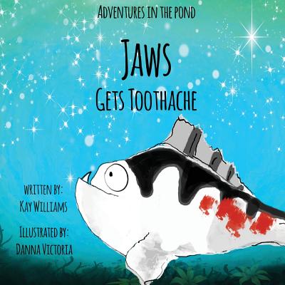 Adventures In The Pond: Jaws Gets Toothache - Williams, Kay