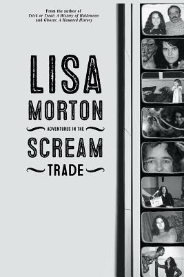 Adventures in the Scream Trade - Morton, Lisa