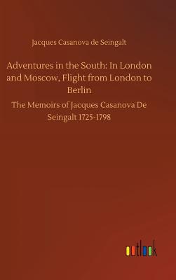 Adventures in the South: In London and Moscow, Flight from London to Berlin - Casanova De Seingalt, Jacques