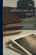 Adventures in Tibet [microform]: Including the Diary of Miss Annie R. Taylor's Remarkable Journey From Tau-Chau to Ta-Chien-Lu Through the Heart of the Forbidden Land