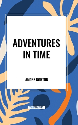 Adventures in Time - Norton, Andre