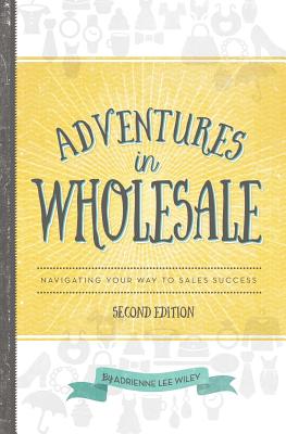 Adventures in Wholesale - Second Edition: Navigating Your Way to Sales Success - Wiley, Adrienne Lee