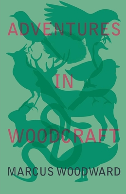 Adventures in Woodcraft - Woodward, Marcus