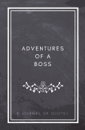 Adventures of a Boss: A Journal of Quotes: Prompted Quote Journal (5.25inx8in) Boss Gift for Men or Women, Employee Appreciation Gifts, New Boss Gifts, Best Boss Gift, Promotion Gift, White Elephant Gift, Personalized Gift for Coworkers, Best Coworker GIF