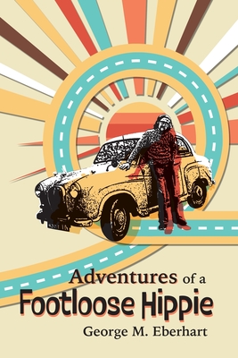 Adventures of a Footloose Hippie - Eberhart, George M