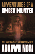 Adventures of a Ghost Hunter: My Investigations Into the Darkness