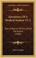 Adventures of a Medical Student V1-2: With a Memoir of the Life of the Author (1848)