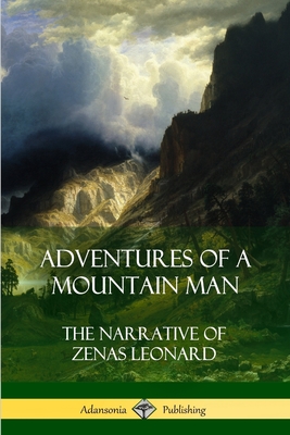 Adventures of a Mountain Man by Zenas Leonard
