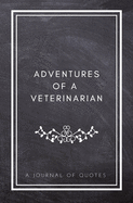Adventures of A Veterinarian: A Journal of Quotes: Prompted Quote Journal (5.25inx8in) Veterinarian Gift for Men or Women, Vet Appreciation Gifts, New Veterinarian Gifts, Veterinarian Graduation Gifts, Veterinarian Memory Book, Best Vet Gift, QUOTE BOOK F