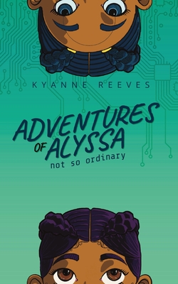 Adventures of Alyssa: Not So Ordinary - Reeves, Kyanne