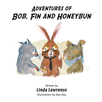 Adventures of Bob, Fin and Honeybun - Lawrence, Linda