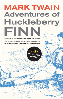 Adventures of Huckleberry Finn, 125th Anniversary Edition: The Only Authoritative Text Based on the Complete, Original Manuscript Volume 9 - Twain, Mark, and Fischer, Victor (Editor), and Salamo, Lin (Editor)