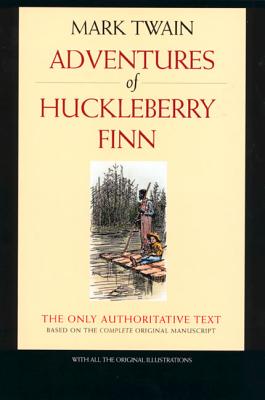 Adventures of Huckleberry Finn: The Only Authoritative Text Based on the Complete, Original Manuscript - Twain, Mark, and Fischer, Victor (Editor), and Salamo, Lin (Editor)