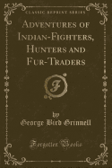 Adventures of Indian-Fighters, Hunters and Fur-Traders (Classic Reprint)