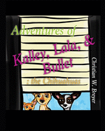 Adventures of Kalley, Lala, & Bullet: the Chihuahuas