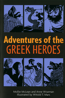 Adventures of the Greek Heroes - Wiseman, Anne M, and McLean, Mollie