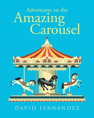 Adventures On The Amazing Carousel - Fernandez