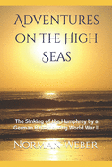 Adventures on the High Seas: The Sinking of the Humphrey by a German Raider During World War II