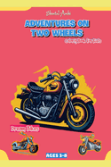 Adventures On Two Wheels: Motorbike Coloring Book: For Kid's Ages 3-8