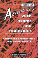 Adventures with Atoms and Molecules, Book III: Chemistry Experiments for Young People