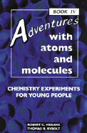 Adventures with Atoms and Molecules, Book IV: Chemistry Experiments for Young Pe