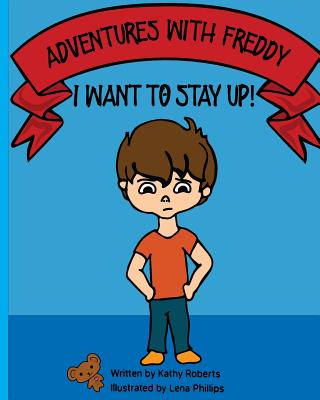 Adventures With Freddy - I Want to Stay Up: I Want to Stay Up - Roberts, Kathy