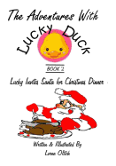 Adventures With Lucky Duck Book Two: Lucky Invites Santa for Christmas Dinner