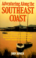 Adventuring Along the Southeast Coast: The Sierra Club Guide to the Low Country, Beaches, and Barrier Islands of North Carolina, South Caro - Bowen, John